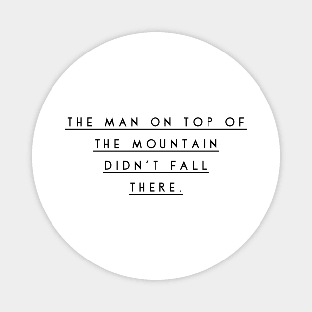 the man on top of the mountain didn't fall there Magnet by GMAT